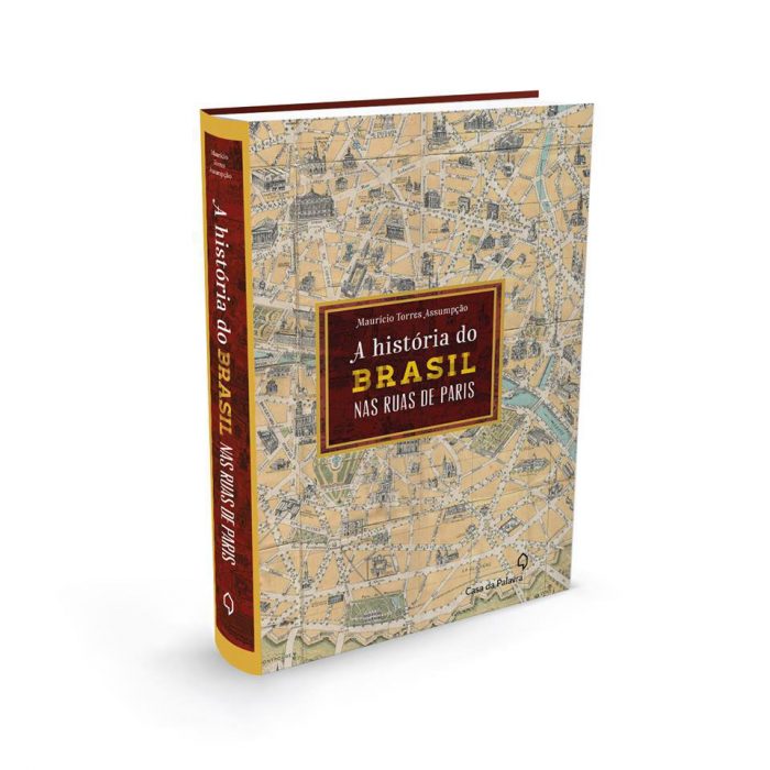 O livro "A História do Brasil nas Ruas de Paris", por Maurício Torres Assumpção